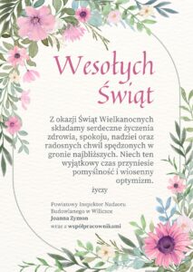 WESOŁYCH ŚWIĄT Z okazji Świąt Wielkanocnych składamy serdeczne życzenia zdrowia, spokoju, nadziei oraz radosnych chwil spędzonych w gronie najbliższych. Niech ten wyjątkowy czas przyniesie pomyślność i wiosenny optymizm. Życzy Powiatowy Inspektor Nadzoru Budowlanego w Wieliczce Joanna Zymon wraz z współpracownikami.